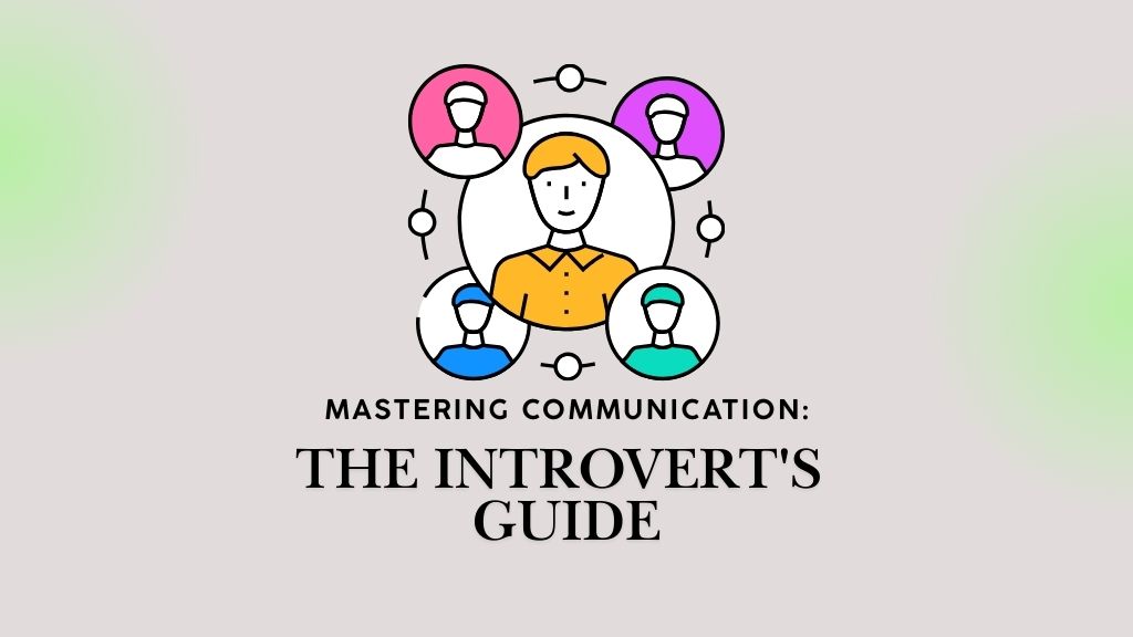 Mastering communication - An introvert's guide